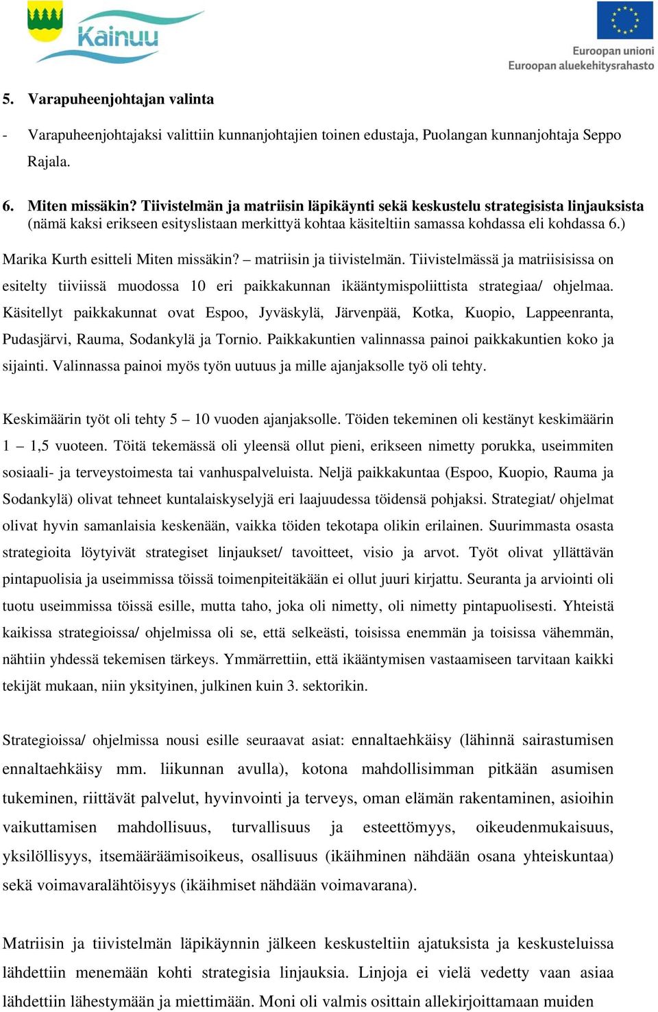 ) Marika Kurth esitteli Miten missäkin? matriisin ja tiivistelmän. Tiivistelmässä ja matriisisissa on esitelty tiiviissä muodossa 10 eri paikkakunnan ikääntymispoliittista strategiaa/ ohjelmaa.