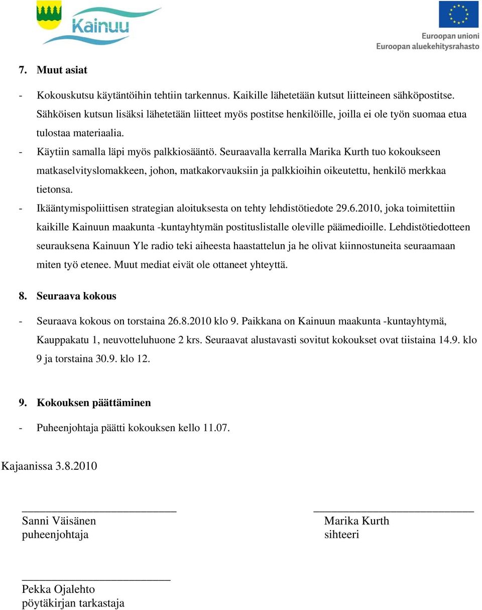 Seuraavalla kerralla Marika Kurth tuo kokoukseen matkaselvityslomakkeen, johon, matkakorvauksiin ja palkkioihin oikeutettu, henkilö merkkaa tietonsa.