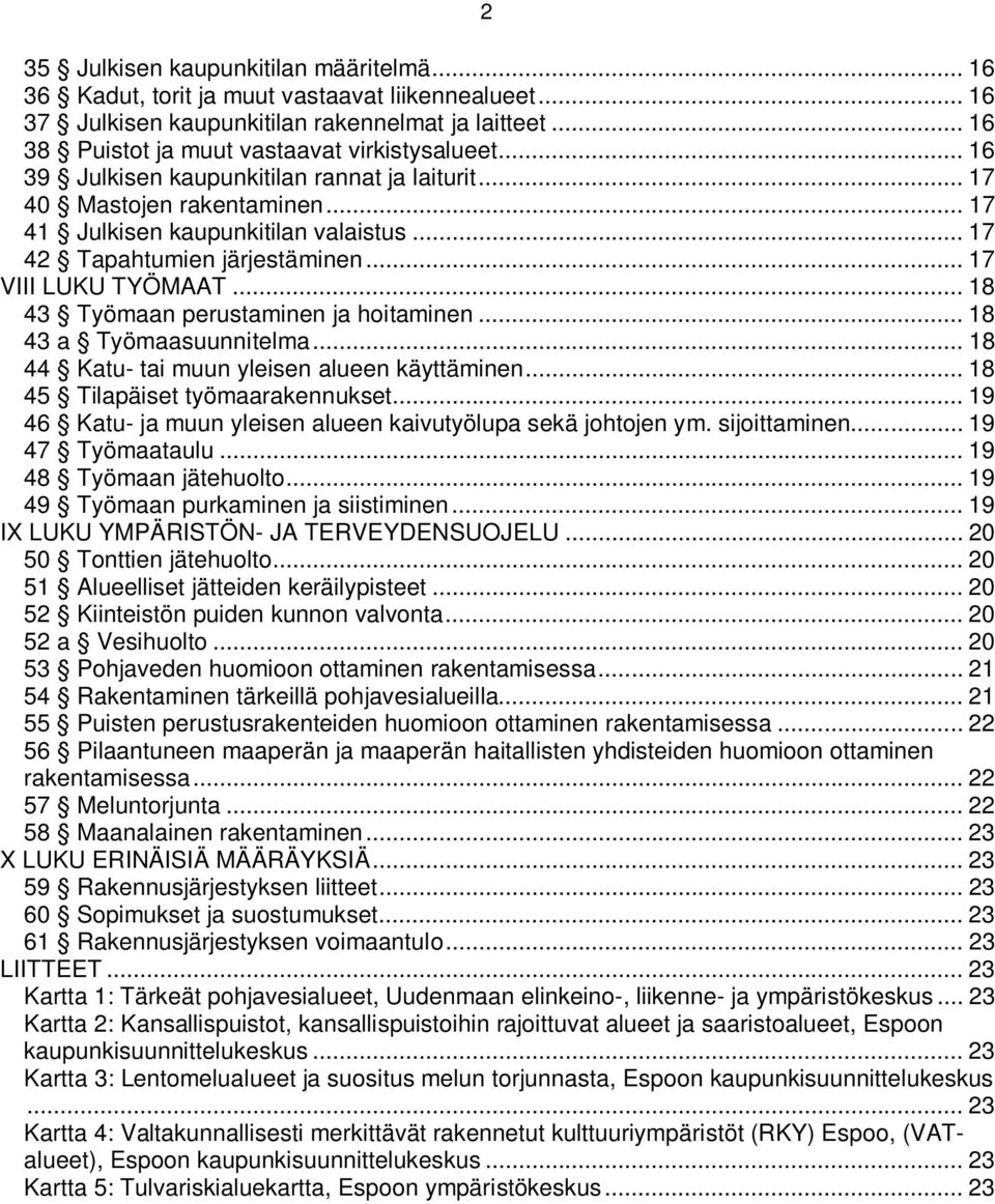 .. 18 43 Työmaan perustaminen ja hoitaminen... 18 43 a Työmaasuunnitelma... 18 44 Katu- tai muun yleisen alueen käyttäminen... 18 45 Tilapäiset työmaarakennukset.