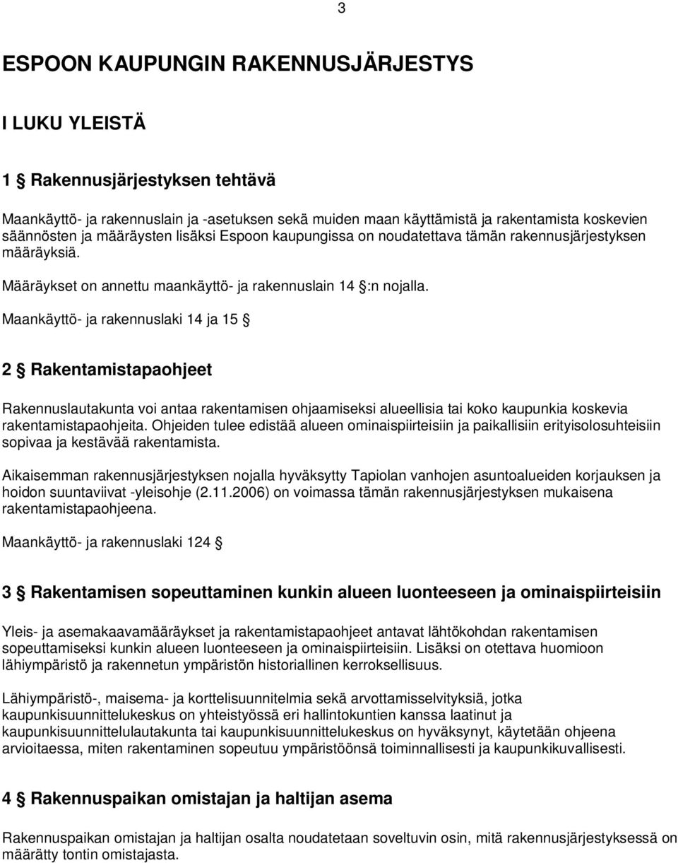 Maankäyttö- ja rakennuslaki 14 ja 15 2 Rakentamistapaohjeet Rakennuslautakunta voi antaa rakentamisen ohjaamiseksi alueellisia tai koko kaupunkia koskevia rakentamistapaohjeita.