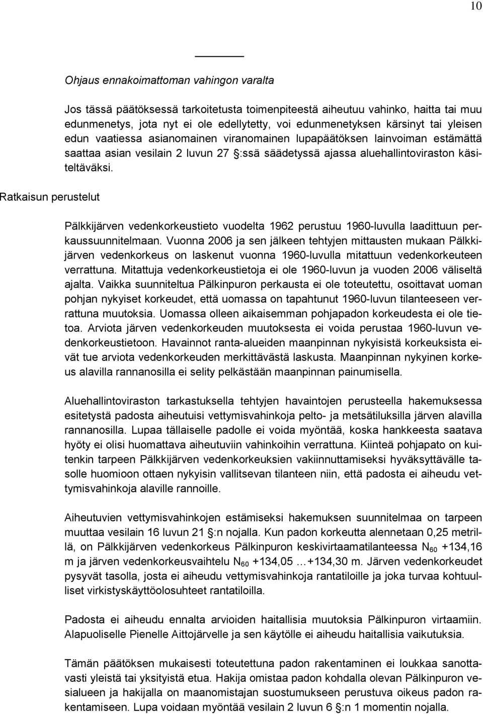 käsiteltäväksi. Pälkkijärven vedenkorkeustieto vuodelta 1962 perustuu 1960-luvulla laadittuun perkaussuunnitelmaan.