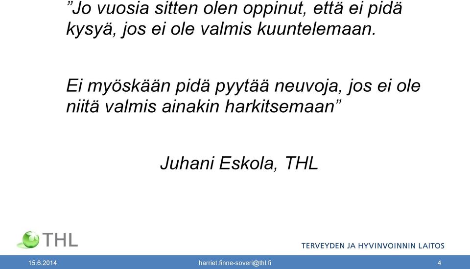 Ei myöskään pidä pyytää neuvoja, jos ei ole niitä
