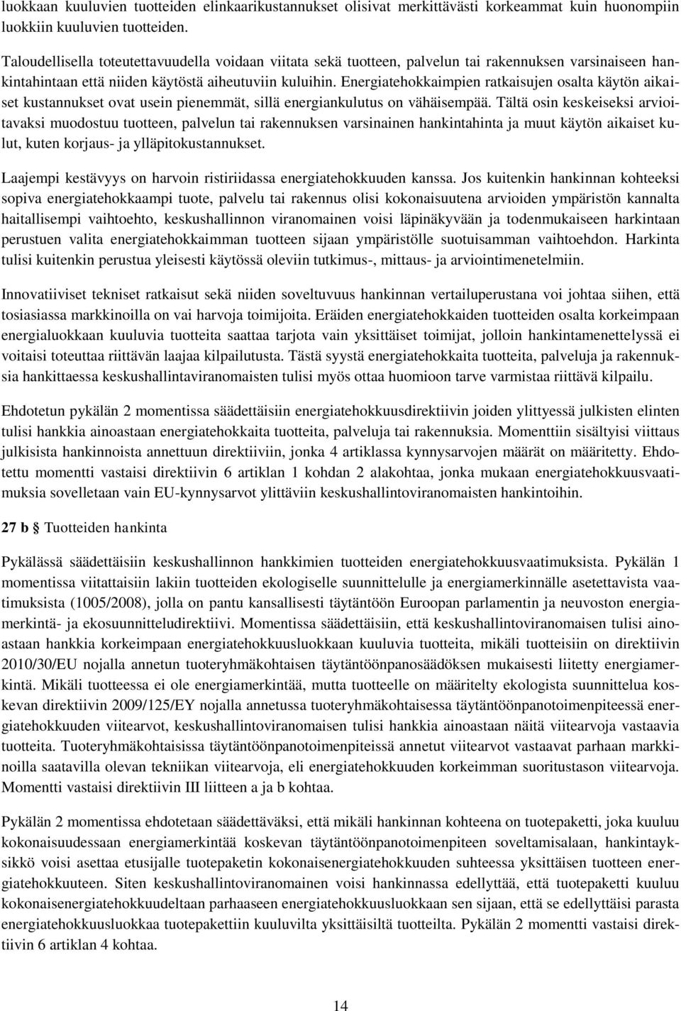 Energiatehokkaimpien ratkaisujen osalta käytön aikaiset kustannukset ovat usein pienemmät, sillä energiankulutus on vähäisempää.