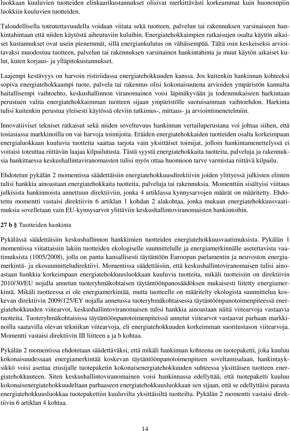 Energiatehokkaimpien ratkaisujen osalta käytön aikaiset kustannukset ovat usein pienemmät, sillä energiankulutus on vähäisempää.