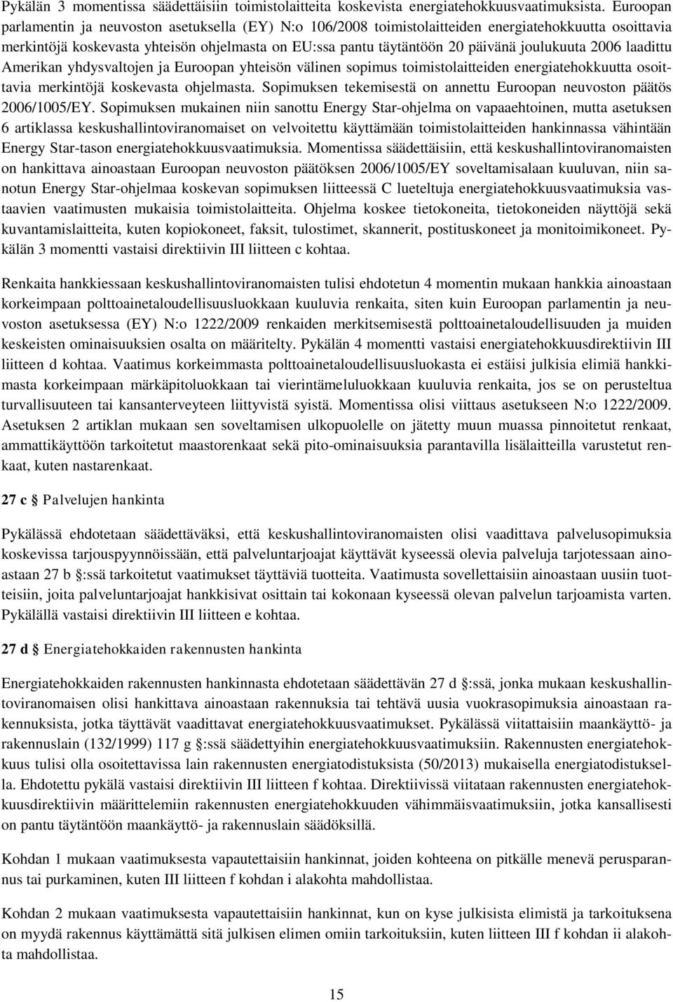 joulukuuta 2006 laadittu Amerikan yhdysvaltojen ja Euroopan yhteisön välinen sopimus toimistolaitteiden energiatehokkuutta osoittavia merkintöjä koskevasta ohjelmasta.