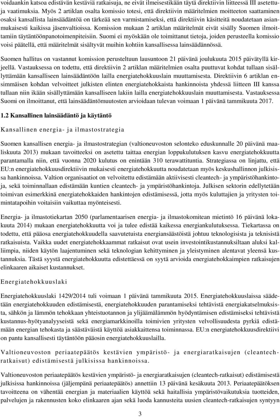 asianmukaisesti kaikissa jäsenvaltioissa. Komission mukaan 2 artiklan määritelmät eivät sisälly Suomen ilmoittamiin täytäntöönpanotoimenpiteisiin.