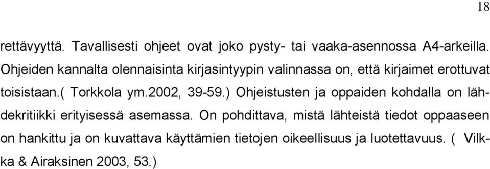 2002, 39-59.) Ohjeistusten ja oppaiden kohdalla on lähdekritiikki erityisessä asemassa.