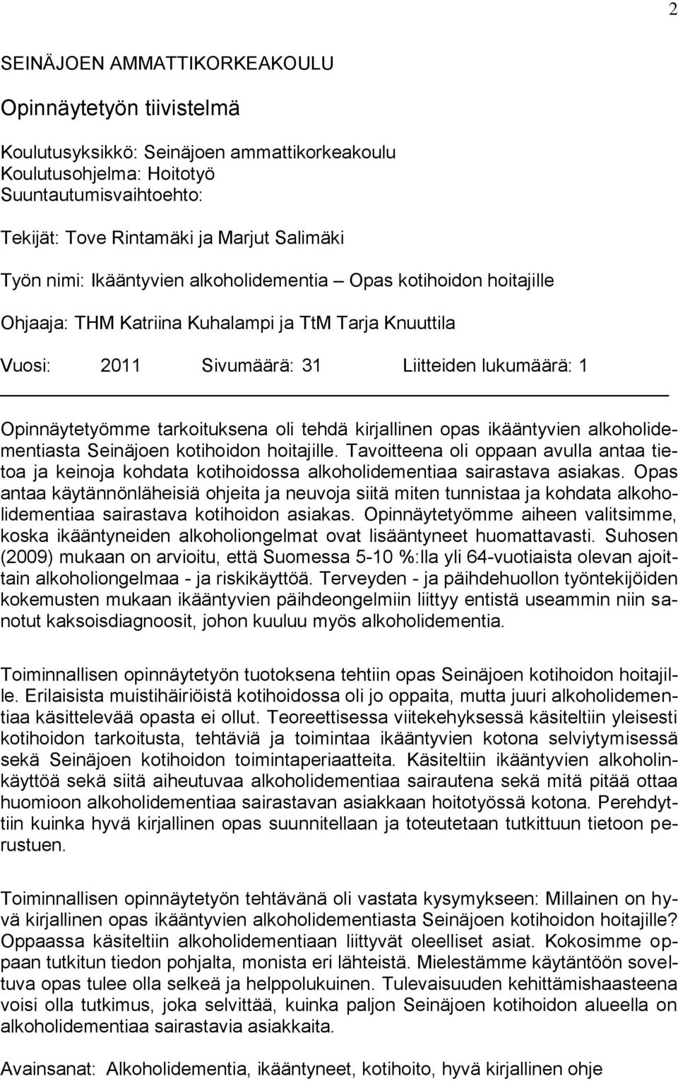 tarkoituksena oli tehdä kirjallinen opas ikääntyvien alkoholidementiasta Seinäjoen kotihoidon hoitajille.