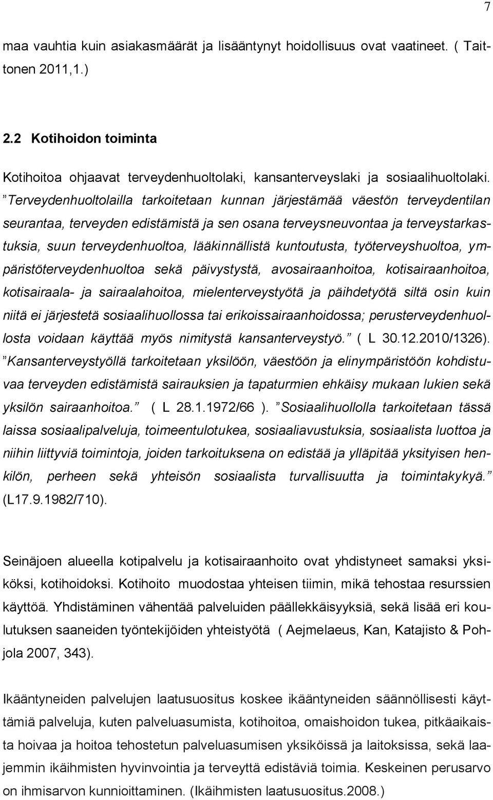 Terveydenhuoltolailla tarkoitetaan kunnan järjestämää väestön terveydentilan seurantaa, terveyden edistämistä ja sen osana terveysneuvontaa ja terveystarkastuksia, suun terveydenhuoltoa,