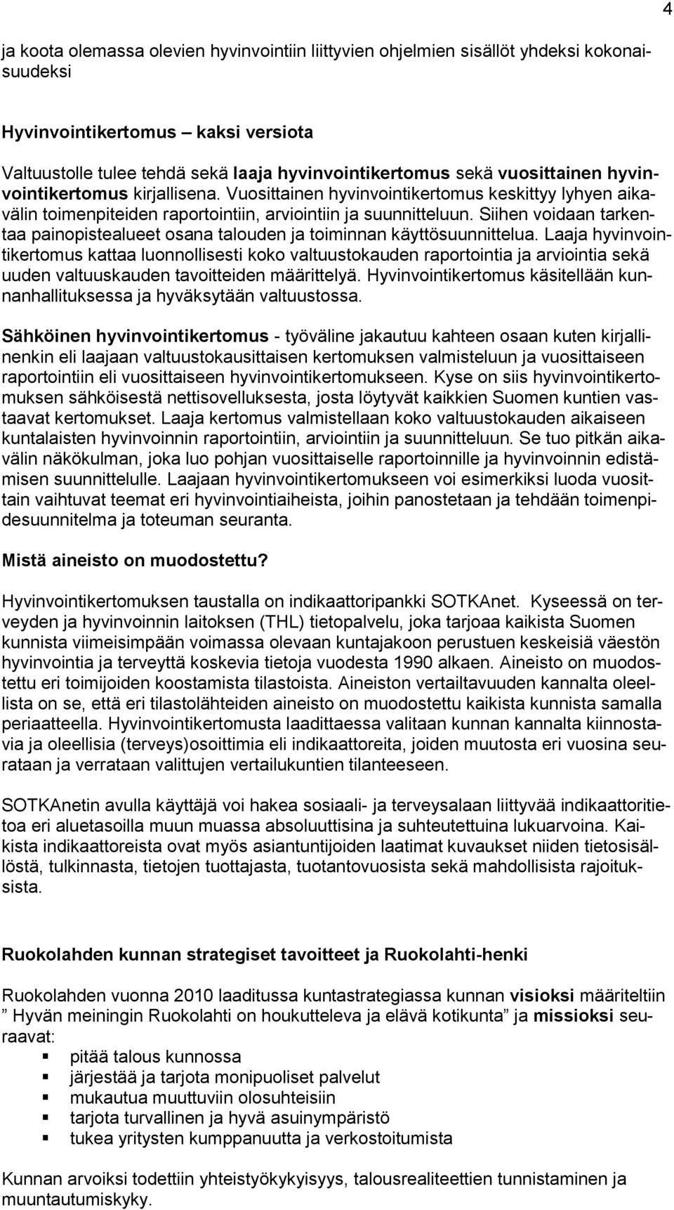 Siihen voidaan tarkentaa painopistealueet osana talouden ja toiminnan käyttösuunnittelua.