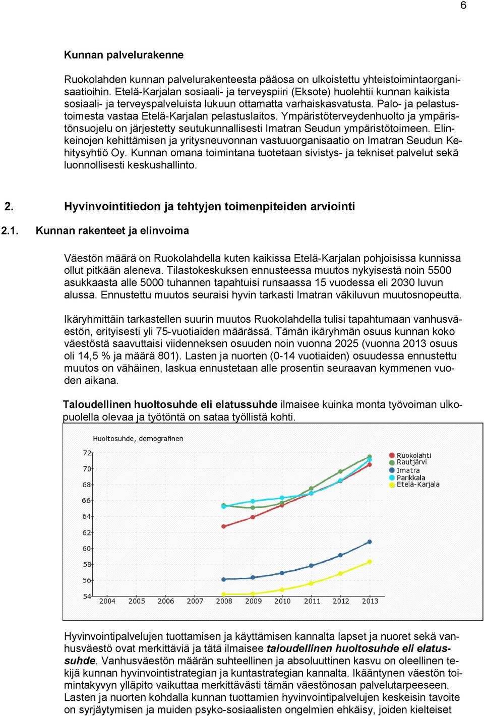 Palo- ja pelastustoimesta vastaa Etelä-Karjalan pelastuslaitos. Ympäristöterveydenhuolto ja ympäristönsuojelu on järjestetty seutukunnallisesti Imatran Seudun ympäristötoimeen.
