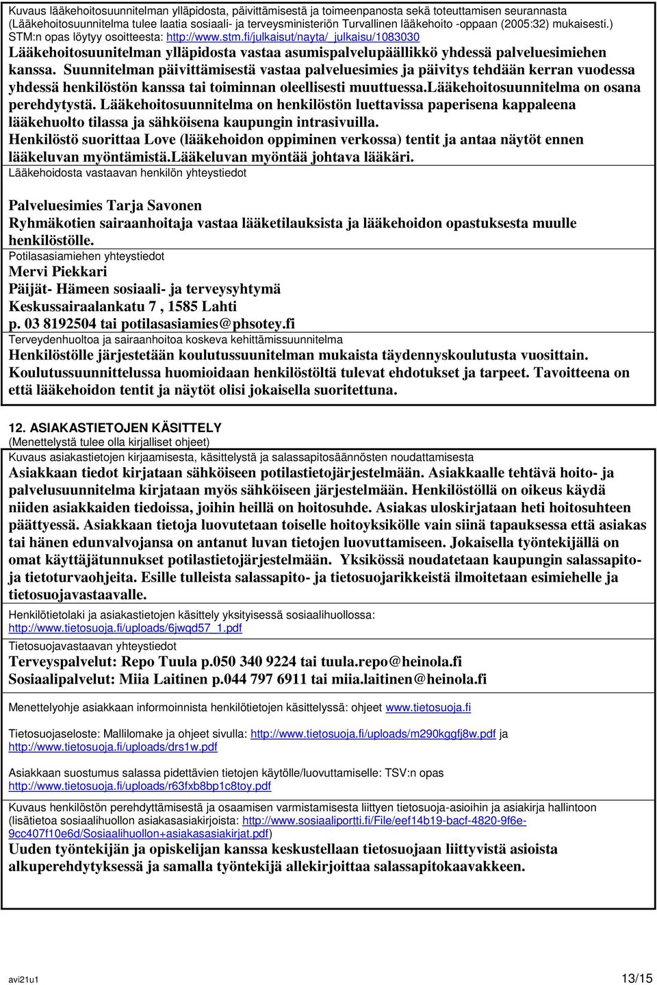 fi/julkaisut/nayta/_julkaisu/1083030 Lääkehoitosuunitelman ylläpidosta vastaa asumispalvelupäällikkö yhdessä palveluesimiehen kanssa.