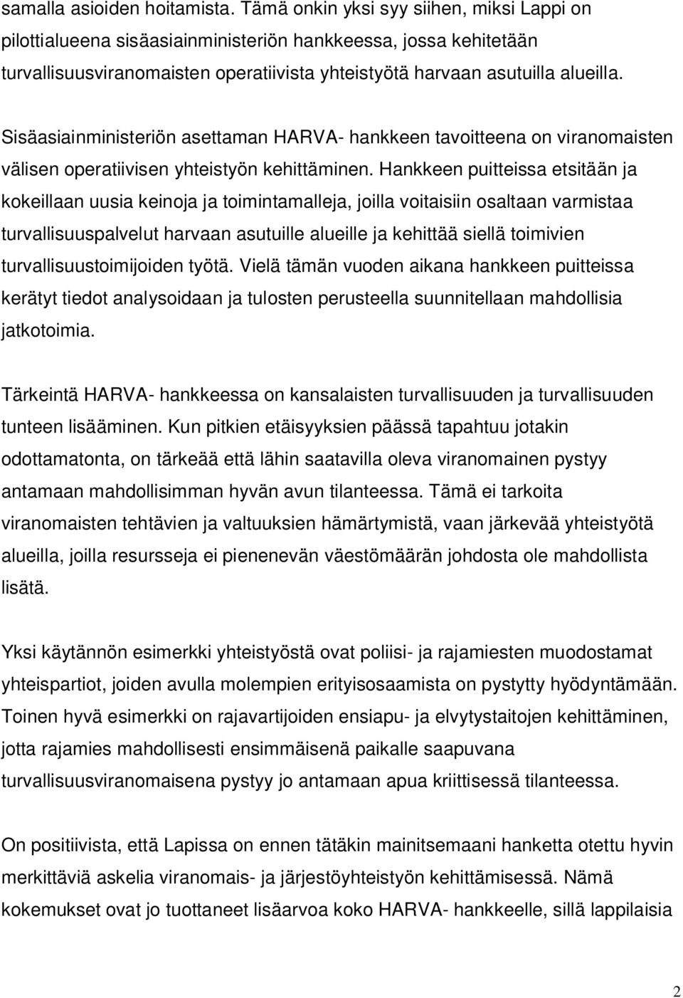 Sisäasiainministeriön asettaman HARVA- hankkeen tavoitteena on viranomaisten välisen operatiivisen yhteistyön kehittäminen.