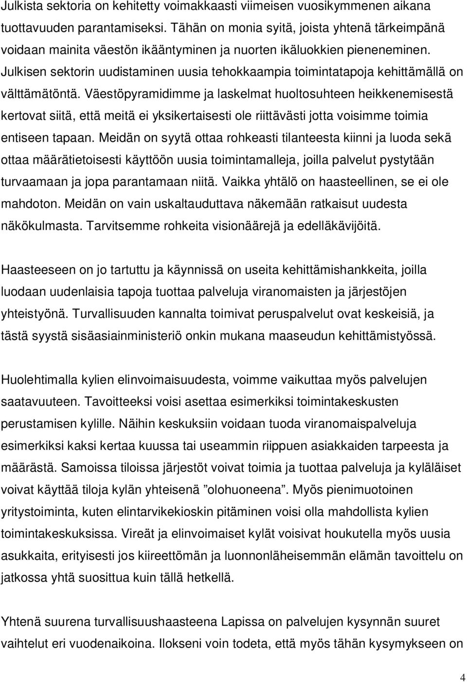 Julkisen sektorin uudistaminen uusia tehokkaampia toimintatapoja kehittämällä on välttämätöntä.