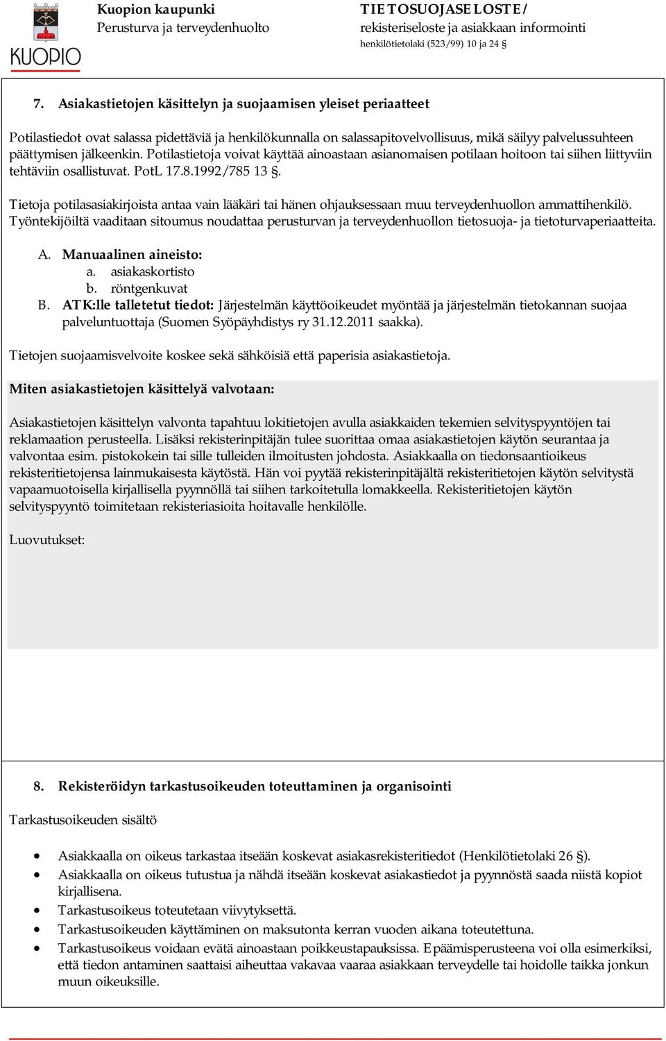 Tietoja potilasasiakirjoista antaa vain lääkäri tai hänen ohjauksessaan muu terveydenhuollon ammattihenkilö.