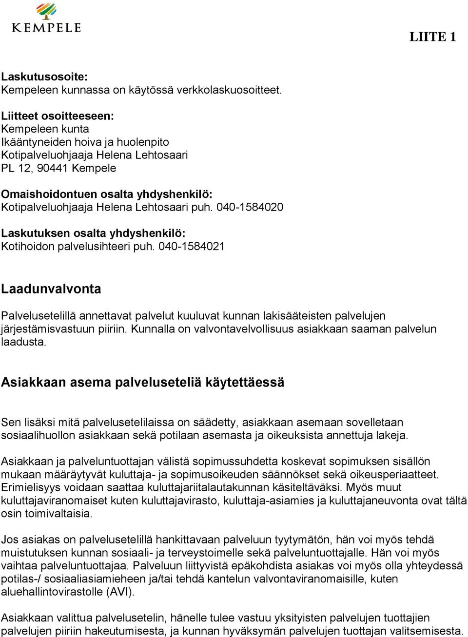 Lehtosaari puh. 040-1584020 Laskutuksen osalta yhdyshenkilö: Kotihoidon palvelusihteeri puh.