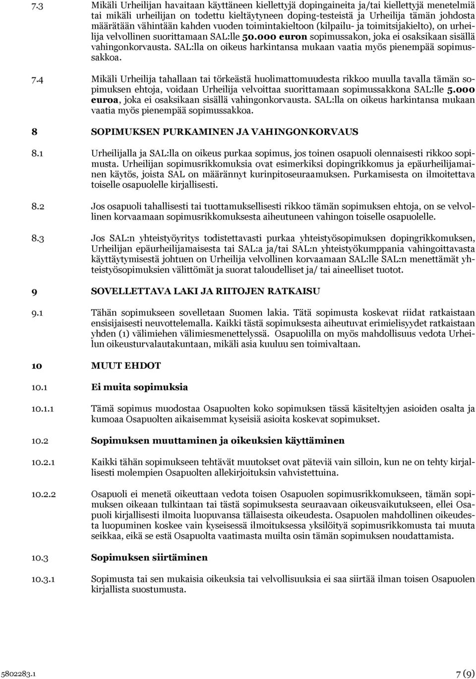 000 euron sopimussakon, joka ei osaksikaan sisällä vahingonkorvausta. SAL:lla on oikeus harkintansa mukaan vaatia myös pienempää sopimussakkoa. 7.