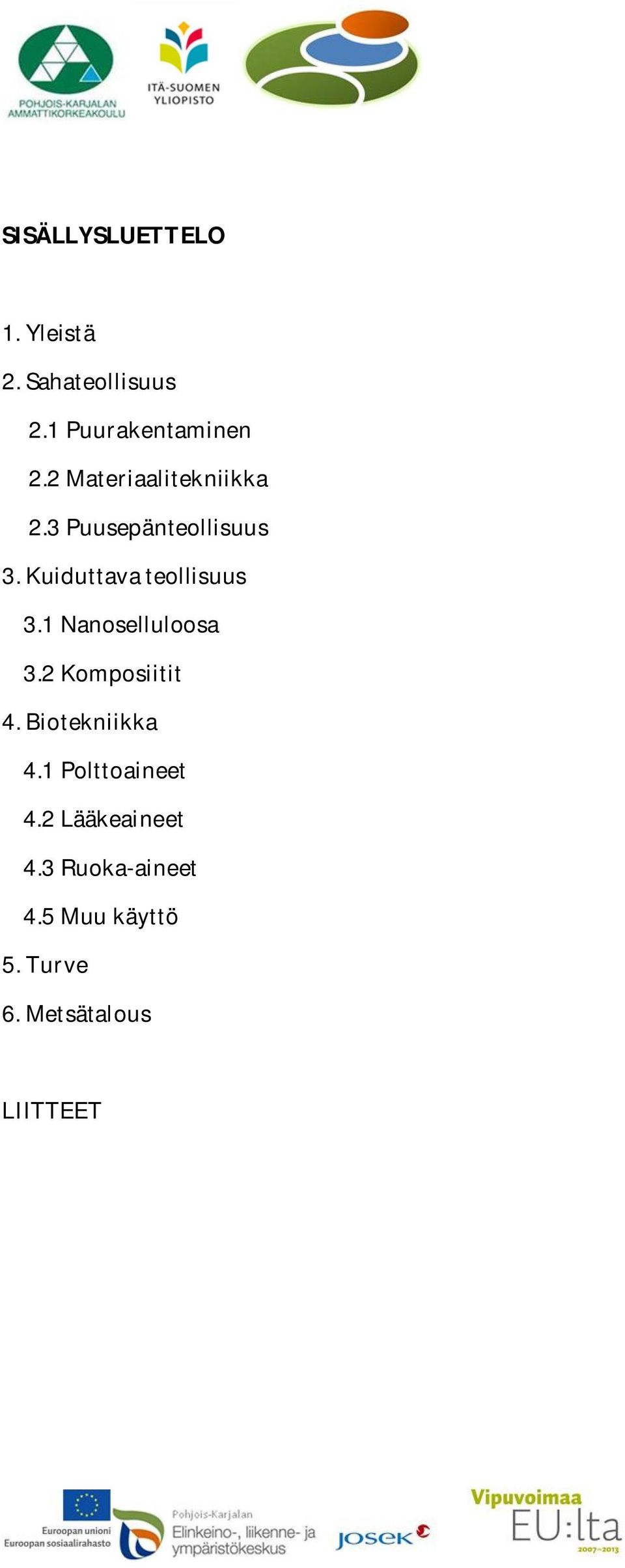 1Nanoselluloosa 3.2Komposiitit 4.Biotekniikka 4.1Polttoaineet 4.