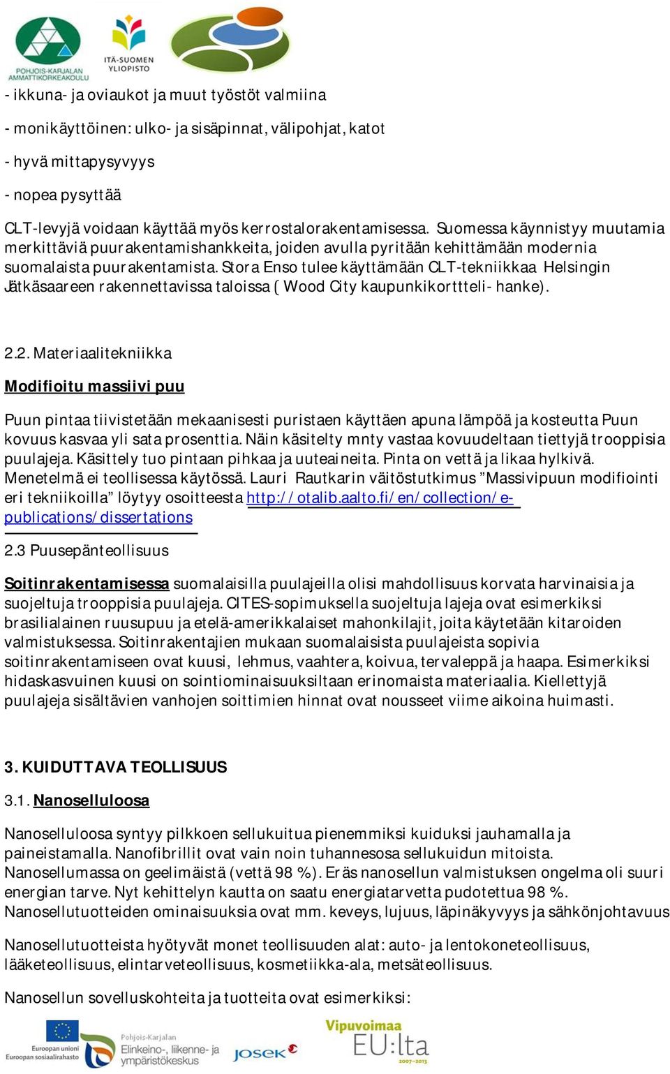 storaensotuleekäyttämäänclt-tekniikkaahelsingin JätkäsaareenrakennettavissataloissaWoodCitykaupunkikorttteli-hanke). 2.