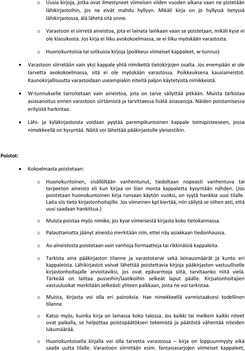 Hunkuntisia tai stkuisia kirjja (pikkeus viimeiset kappaleet, w-tunnus) Varastn siirretään vain yksi kappale yhtä nimikettä tietkirjjen salta.