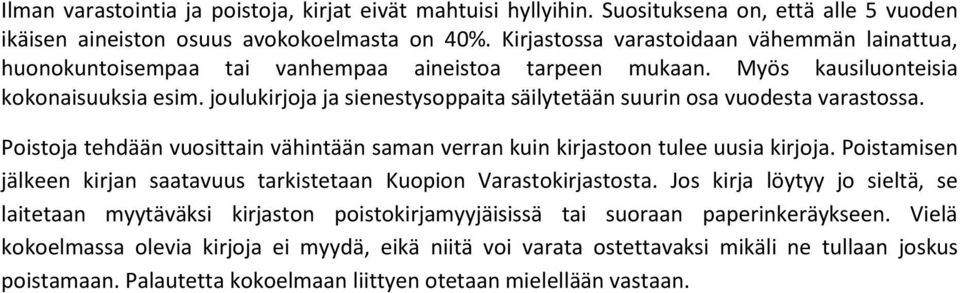 julukirjja ja sienestysppaita säilytetään suurin sa vudesta varastssa. Pistja tehdään vusittain vähintään saman verran kuin kirjastn tulee uusia kirjja.