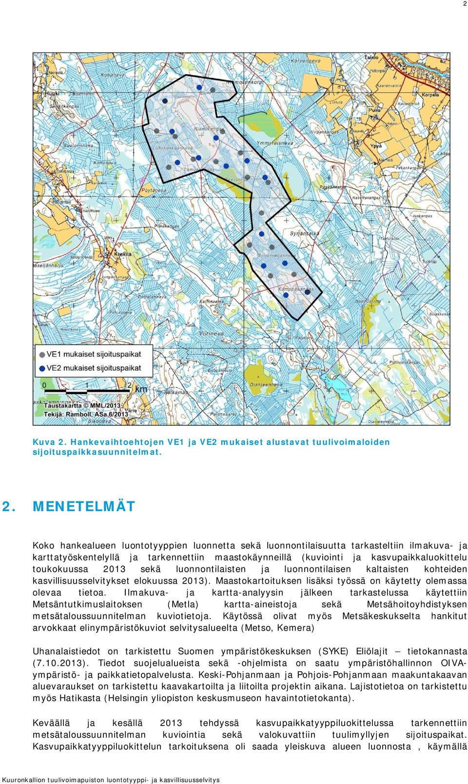 MENETELMÄT Koko hankealueen luontotyyppien luonnetta sekä luonnontilaisuutta tarkasteltiin ilmakuva- ja karttatyöskentelyllä ja tarkennettiin maastokäynneillä (kuviointi ja kasvupaikkaluokittelu