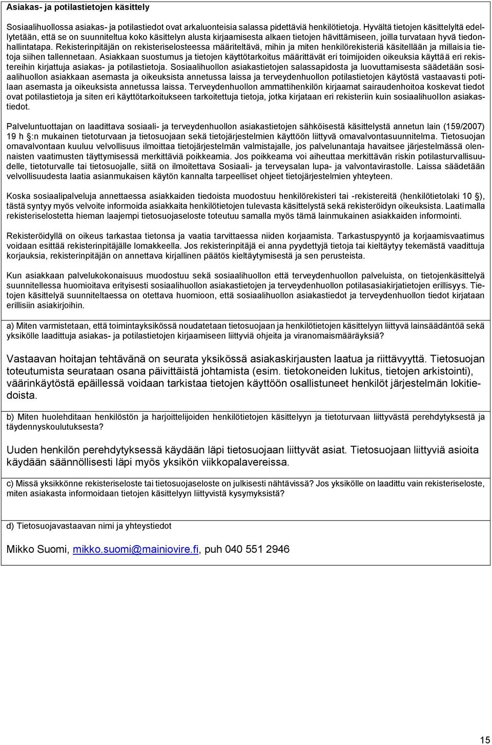 Rekisterinpitäjän on rekisteriselosteessa määriteltävä, mihin ja miten henkilörekisteriä käsitellään ja millaisia tietoja siihen tallennetaan.