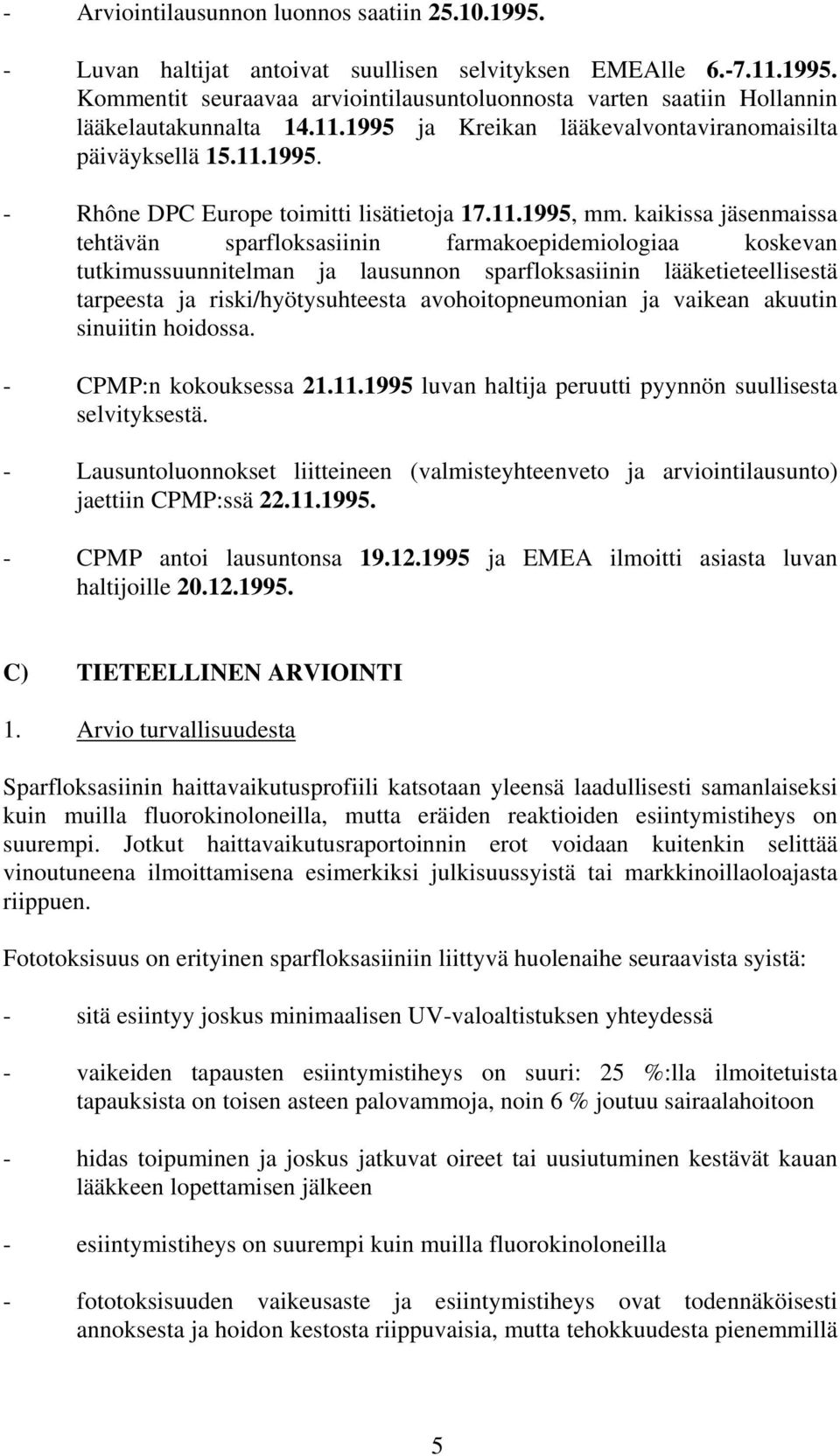 kaikissa jäsenmaissa tehtävän sparfloksasiinin farmakoepidemiologiaa koskevan tutkimussuunnitelman ja lausunnon sparfloksasiinin lääketieteellisestä tarpeesta ja riski/hyötysuhteesta