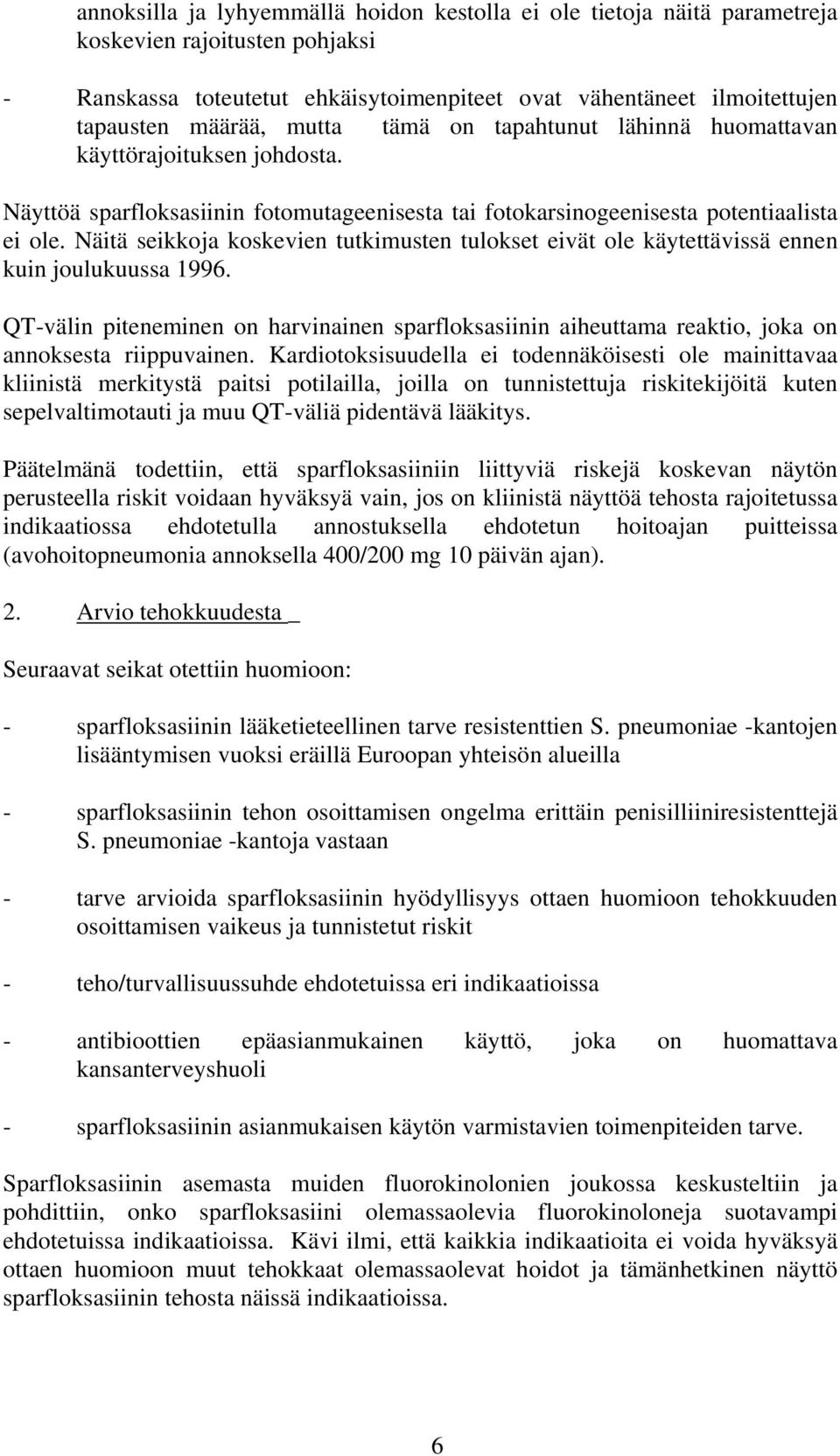 Näitä seikkoja koskevien tutkimusten tulokset eivät ole käytettävissä ennen kuin joulukuussa 1996.