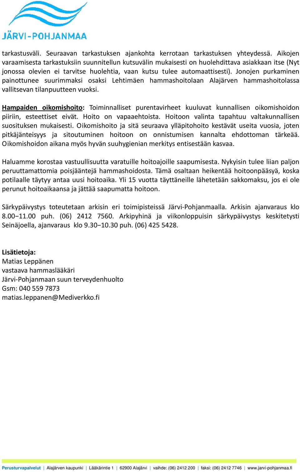 Jonojen purkaminen painottunee suurimmaksi osaksi Lehtimäen hammashoitolaan Alajärven hammashoitolassa vallitsevan tilanpuutteen vuoksi.