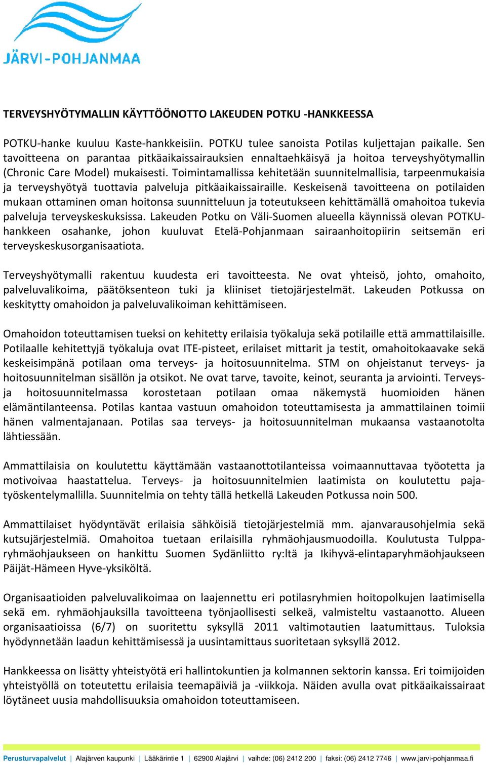 Toimintamallissa kehitetään suunnitelmallisia, tarpeenmukaisia ja terveyshyötyä tuottavia palveluja pitkäaikaissairaille.