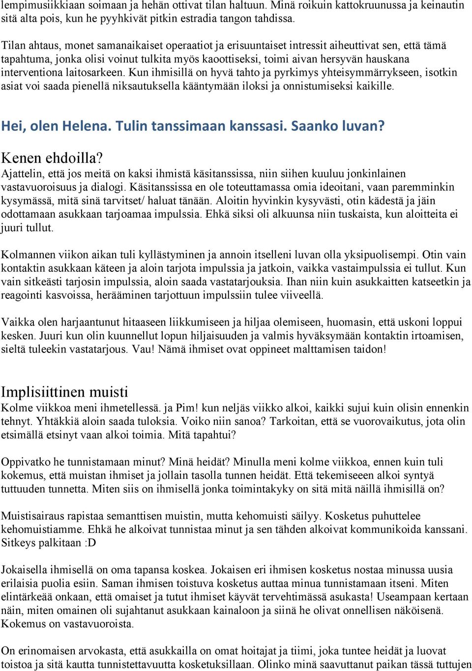 laitosarkeen. Kun ihmisillä on hyvä tahto ja pyrkimys yhteisymmärrykseen, isotkin asiat voi saada pienellä niksautuksella kääntymään iloksi ja onnistumiseksi kaikille. Hei, olen Helena.