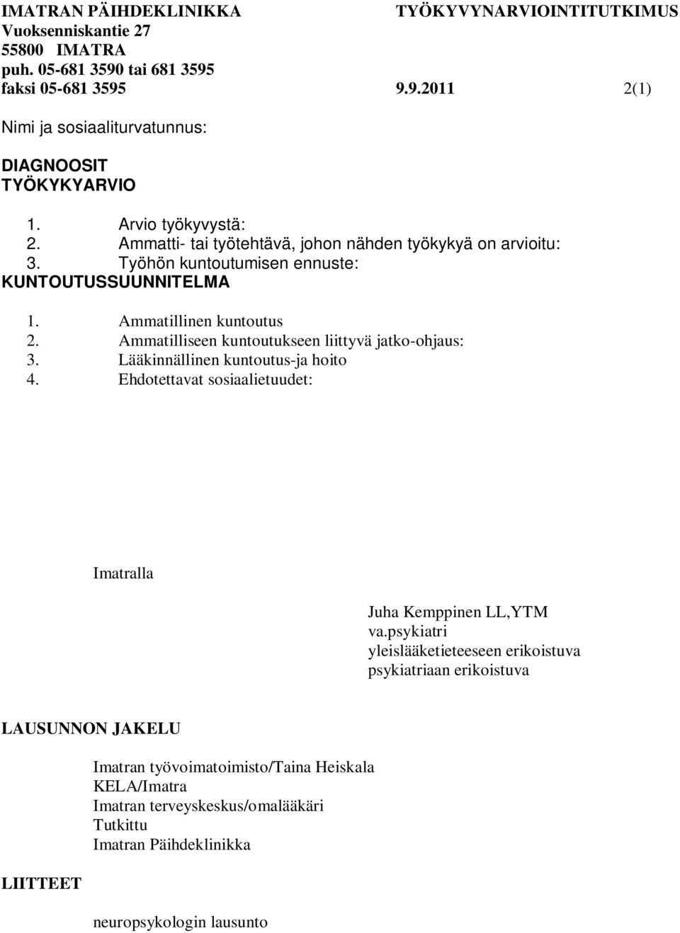 Ammatilliseen kuntoutukseen liittyvä jatko-ohjaus: 3. Lääkinnällinen kuntoutus-ja hoito 4. Ehdotettavat sosiaalietuudet: Imatralla Juha Kemppinen LL,YTM va.