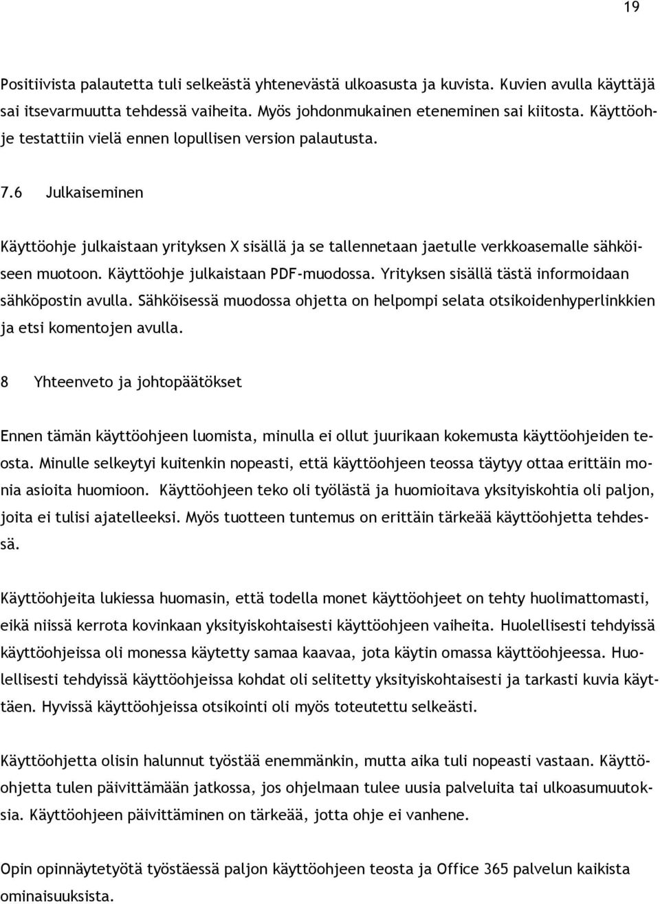 Käyttöohje julkaistaan PDF-muodossa. Yrityksen sisällä tästä informoidaan sähköpostin avulla. Sähköisessä muodossa ohjetta on helpompi selata otsikoidenhyperlinkkien ja etsi komentojen avulla.