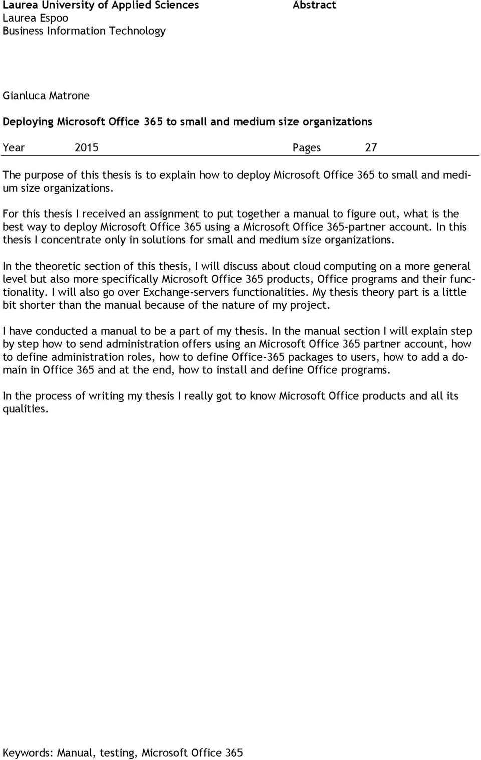 For this thesis I received an assignment to put together a manual to figure out, what is the best way to deploy Microsoft Office 365 using a Microsoft Office 365-partner account.