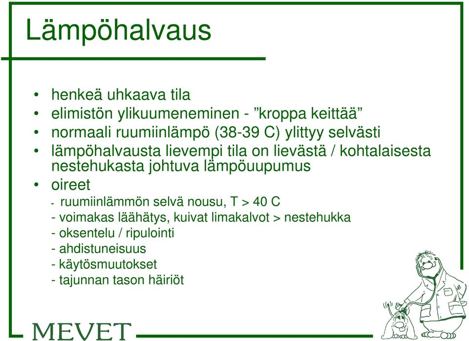 johtuva lämpöuupumus oireet - ruumiinlämmön selvä nousu, T > 40 C - voimakas läähätys, kuivat