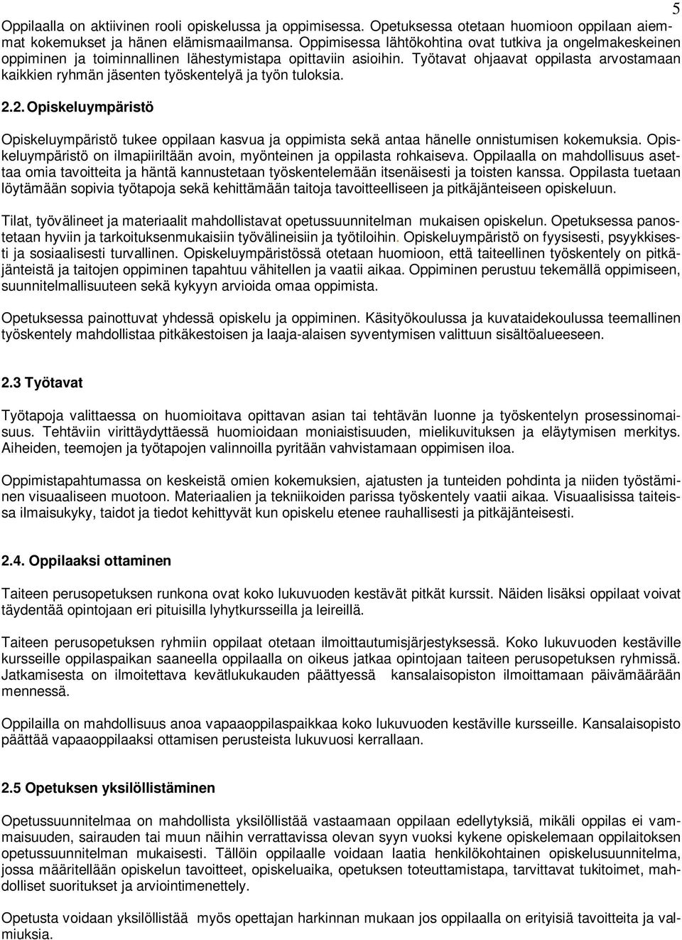 Työtavat ohjaavat oppilasta arvostamaan kaikkien ryhmän jäsenten työskentelyä ja työn tuloksia. 2.