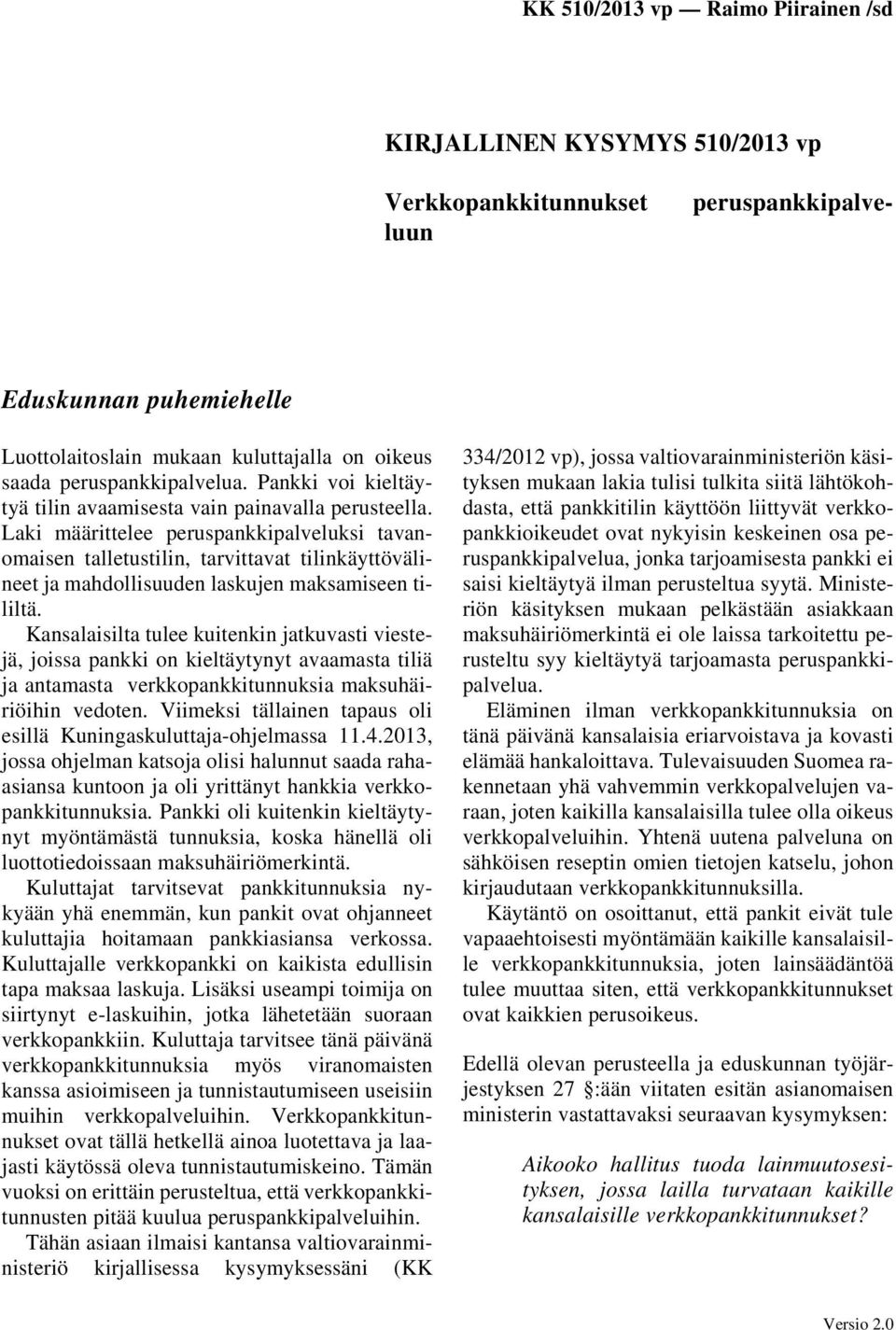 Laki määrittelee peruspankkipalveluksi tavanomaisen talletustilin, tarvittavat tilinkäyttövälineet ja mahdollisuuden laskujen maksamiseen tililtä.