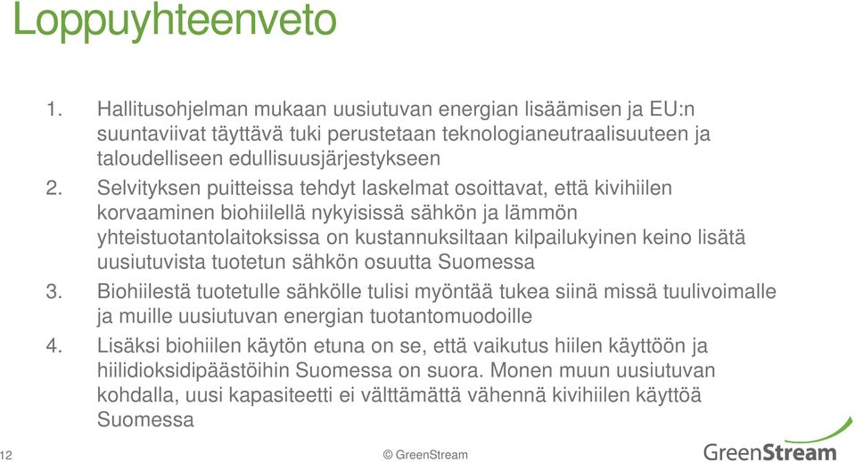 uusiutuvista tuotetun sähkön osuutta Suomessa 3. Biohiilestä tuotetulle sähkölle tulisi myöntää tukea siinä missä tuulivoimalle ja muille uusiutuvan energian tuotantomuodoille 4.