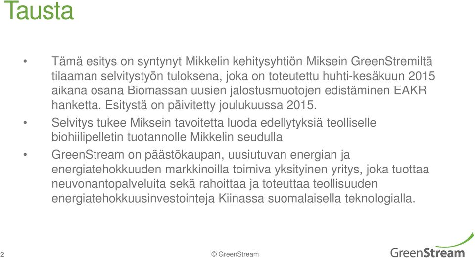 Selvitys tukee Miksein tavoitetta luoda edellytyksiä teolliselle biohiilipelletin tuotannolle Mikkelin seudulla GreenStream on päästökaupan, uusiutuvan