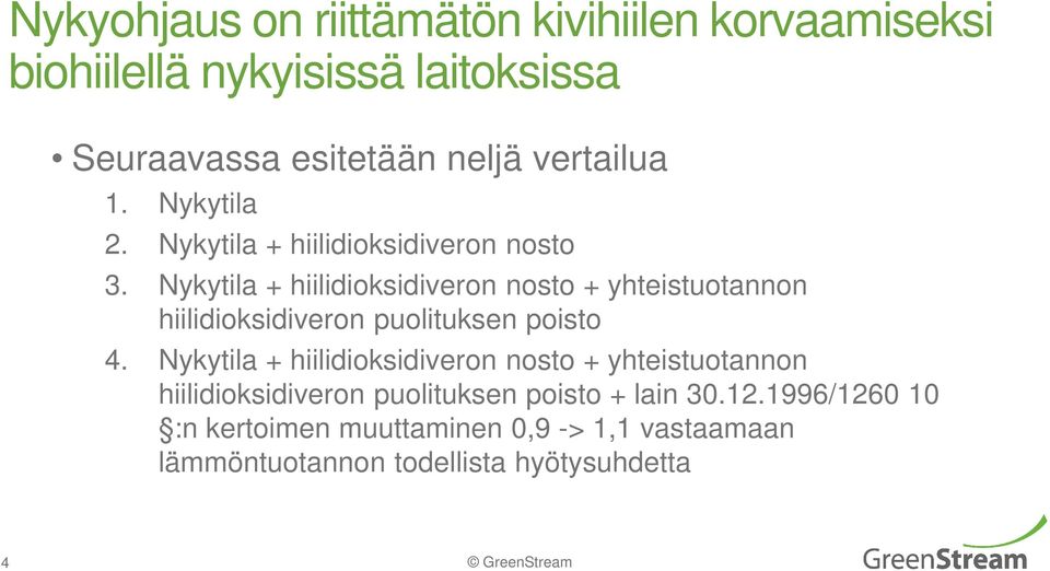 Nykytila + hiilidioksidiveron nosto + yhteistuotannon hiilidioksidiveron puolituksen poisto 4.