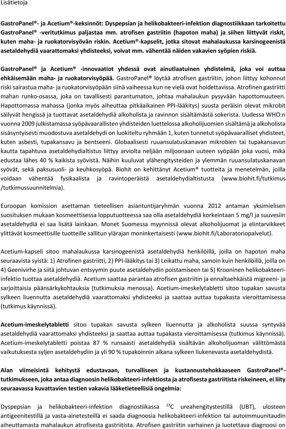 Acetium -kapselit, jtka sitvat mahalaukussa karsingeenistä asetaldehydiä vaarattmaksi yhdisteeksi, vivat mm. vähentää näiden vakavien syöpien riskiä.