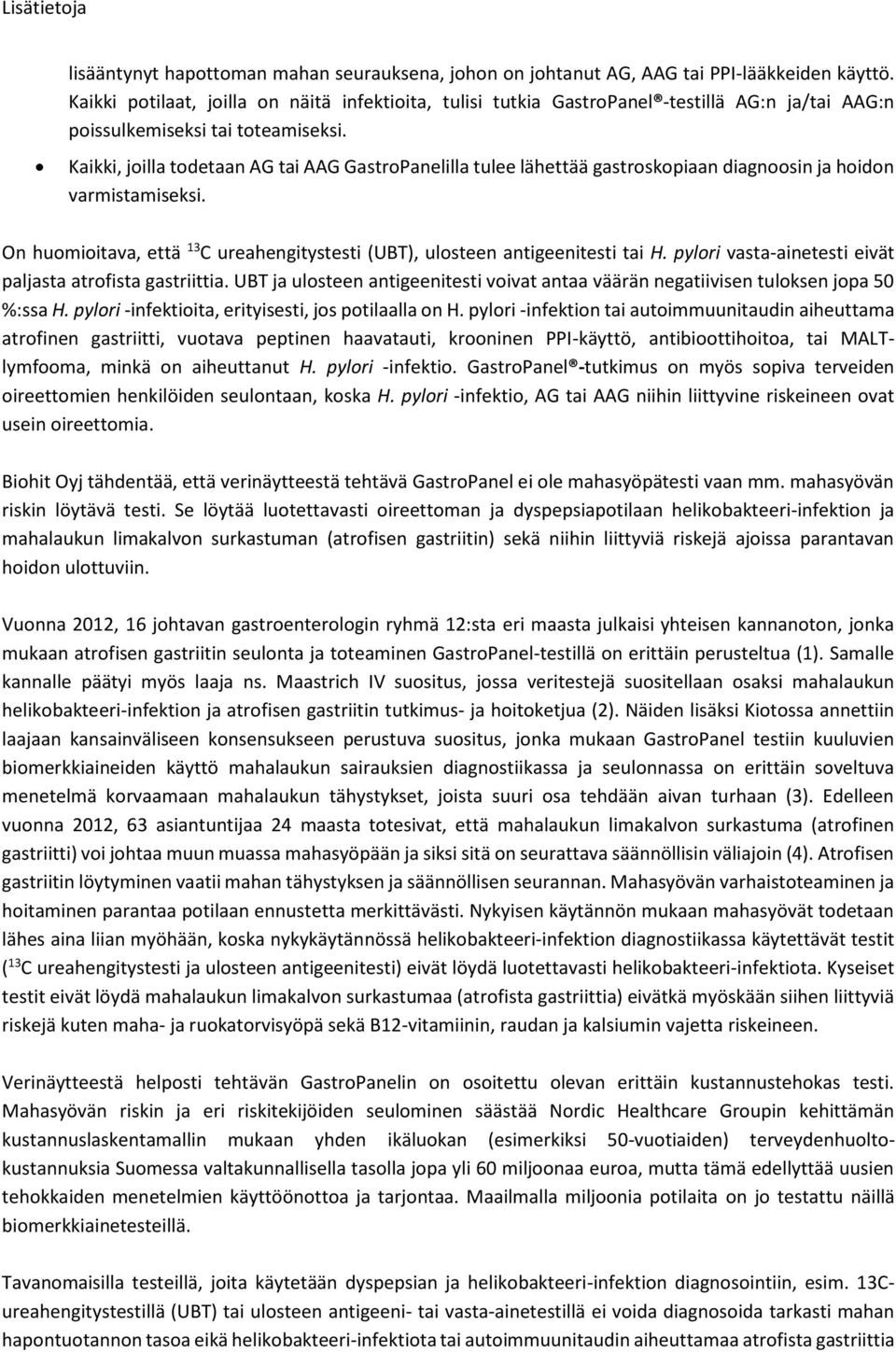 Kaikki, jilla tdetaan AG tai AAG GastrPanelilla tulee lähettää gastrskpiaan diagnsin ja hidn varmistamiseksi. On humiitava, että 13 C ureahengitystesti (UBT), ulsteen antigeenitesti tai H.