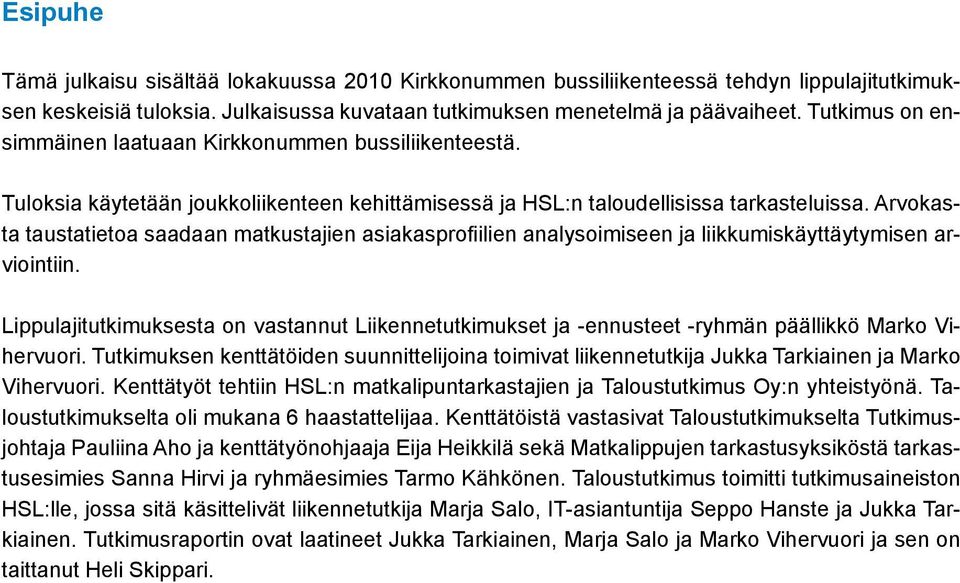 Arvokasta taustatietoa saadaan matkustajien asiakasprofiilien analysoimiseen ja liikkumiskäyttäytymisen arviointiin.