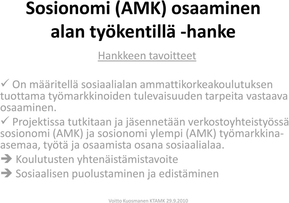 Projektissa tutkitaan ja jäsennetään verkostoyhteistyössä sosionomi (AMK) ja sosionomi ylempi (AMK)