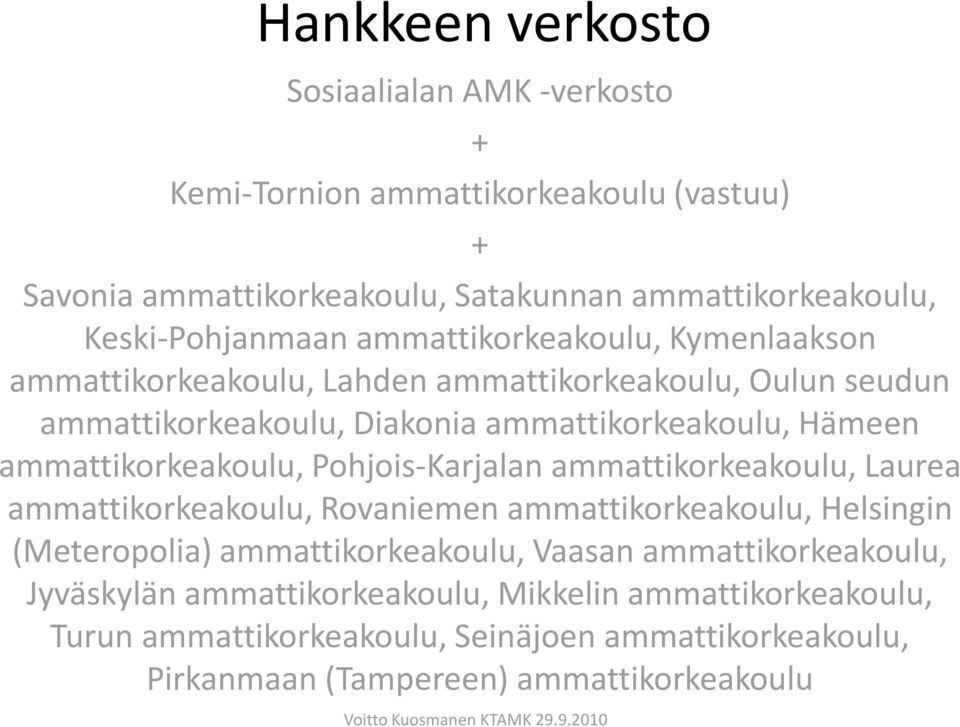 Hämeen ammattikorkeakoulu, Pohjois-Karjalan ammattikorkeakoulu, Laurea ammattikorkeakoulu, Rovaniemen ammattikorkeakoulu, Helsingin (Meteropolia)