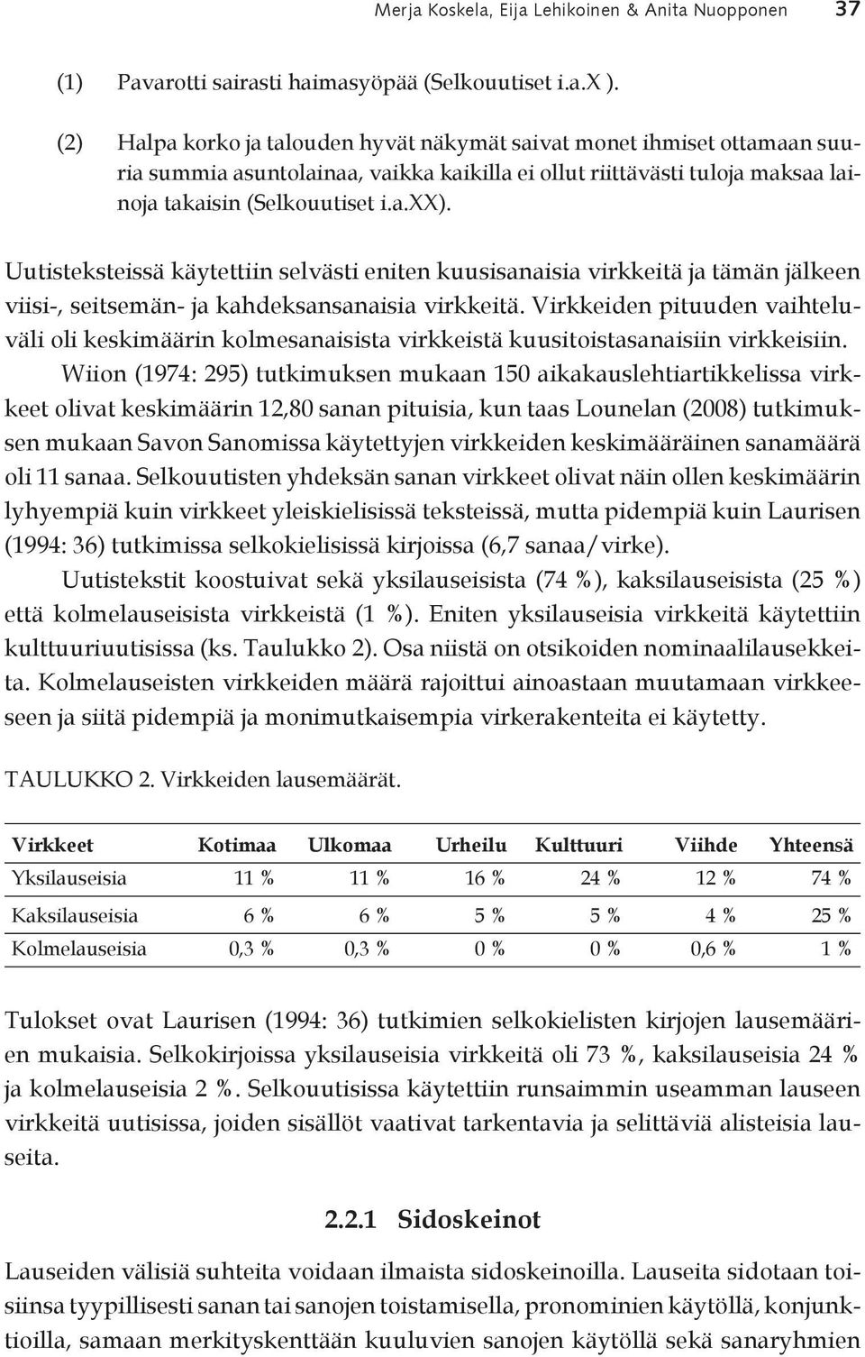 Uutisteksteissä käytettiin selvästi eniten kuusisanaisia virkkeitä ja tämän jälkeen viisi-, seitsemän- ja kahdeksansanaisia virkkeitä.