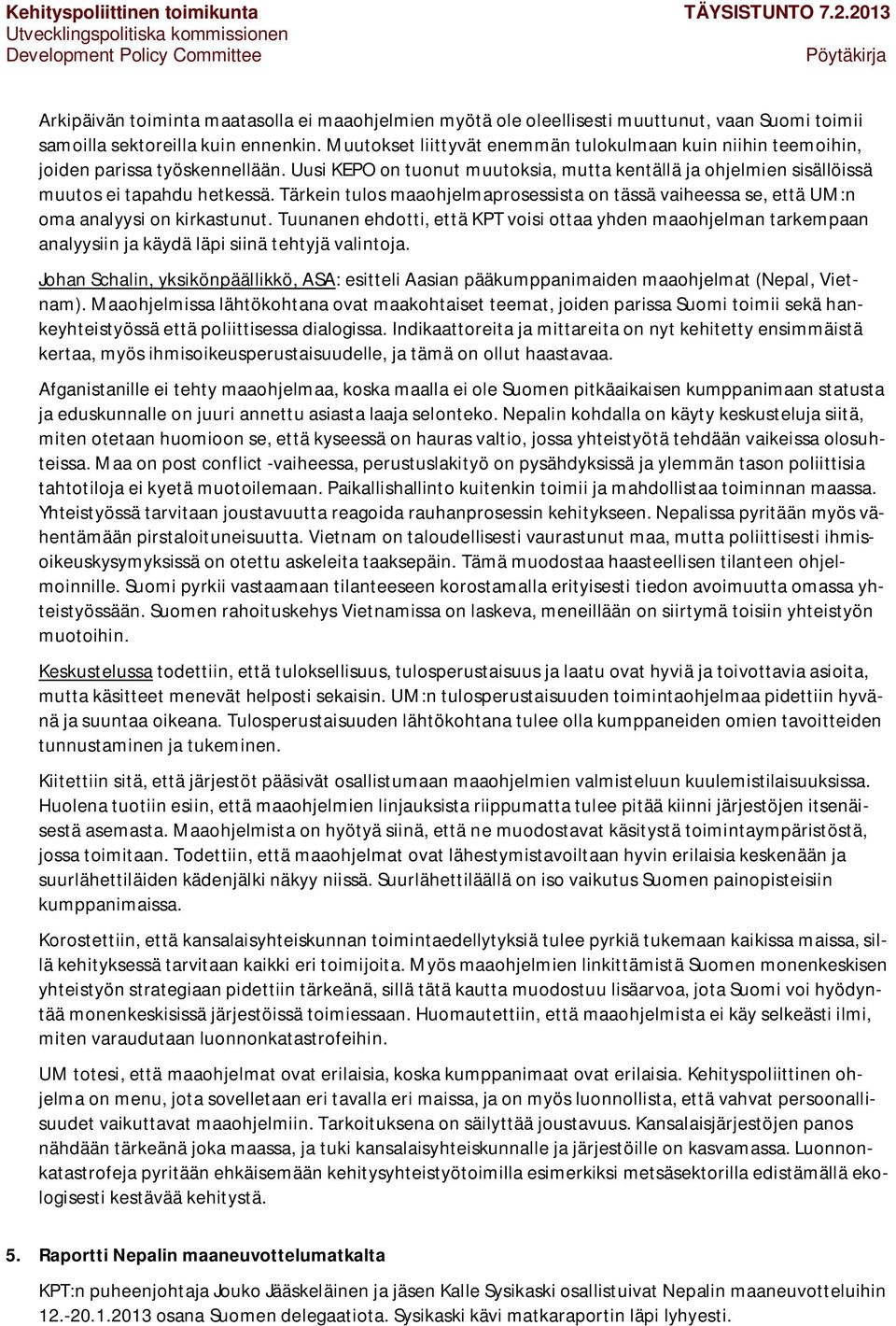 Tärkein tulos maaohjelmaprosessista on tässä vaiheessa se, että UM:n oma analyysi on kirkastunut.