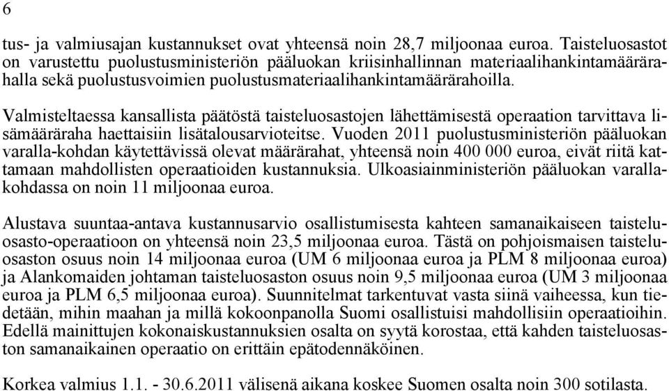 Valmisteltaessa kansallista päätöstä taisteluosastojen lähettämisestä operaation tarvittava lisämääräraha haettaisiin lisätalousarvioteitse.