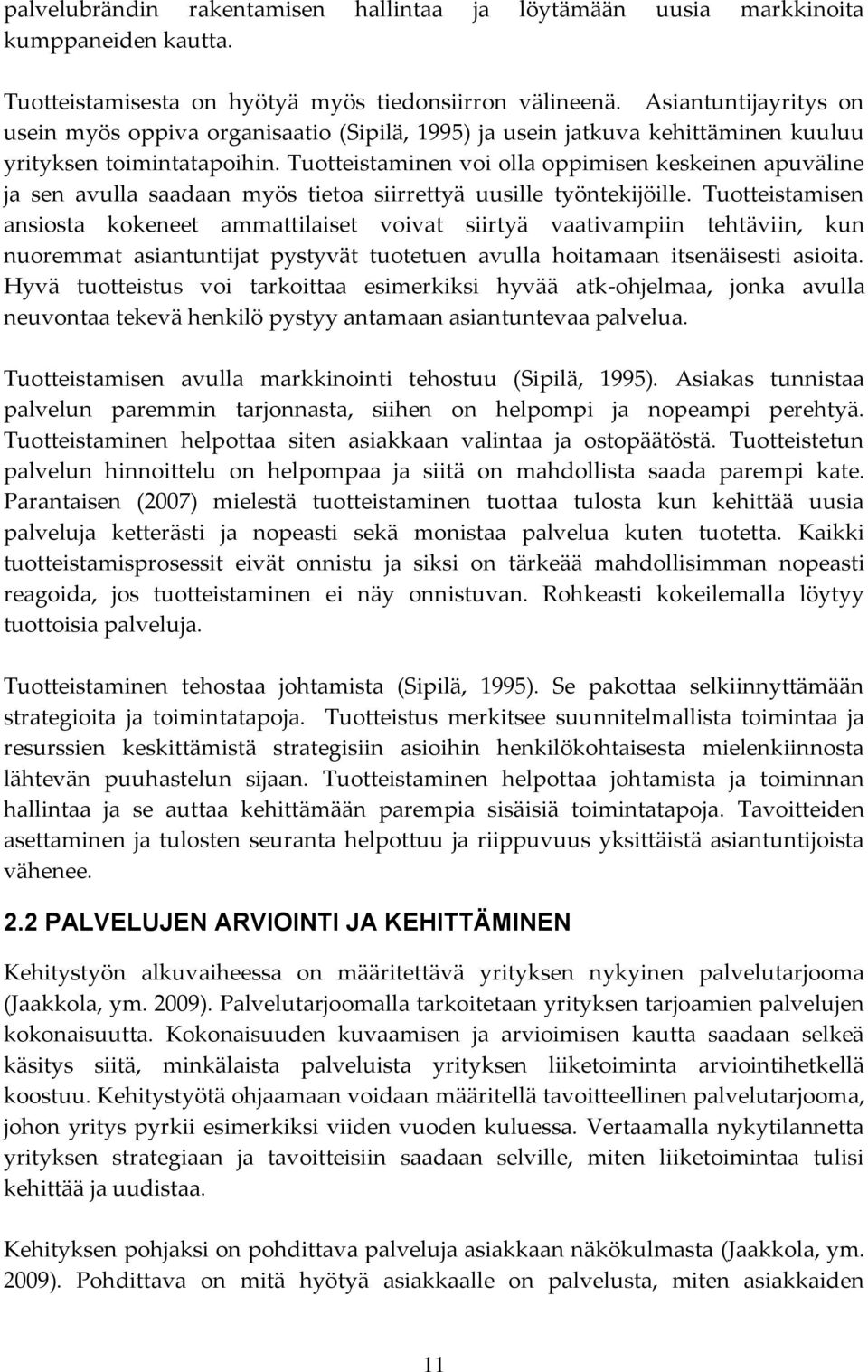 Tuotteistaminen voi olla oppimisen keskeinen apuväline ja sen avulla saadaan myös tietoa siirrettyä uusille työntekijöille.
